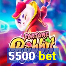 5500 bet